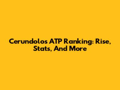Cerundolo's ATP Ranking: Rise, Stats, And More