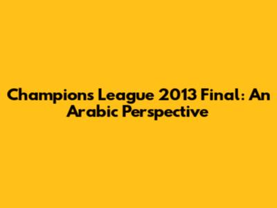 Champions League 2013 Final: An Arabic Perspective