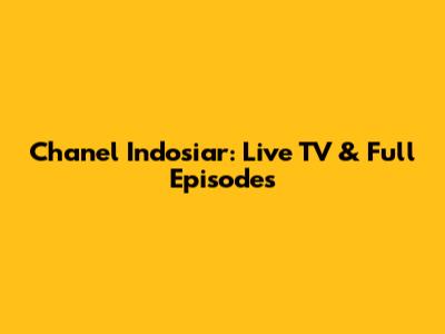 Chanel Indosiar: Live TV & Full Episodes