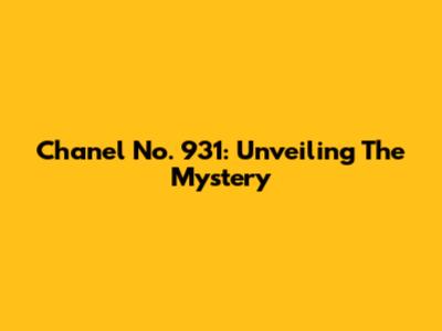 Chanel No. 931: Unveiling The Mystery