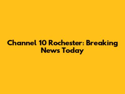 Channel 10 Rochester: Breaking News Today