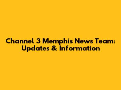 Channel 3 Memphis News Team: Updates & Information