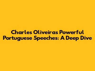 Charles Oliveira's Powerful Portuguese Speeches: A Deep Dive