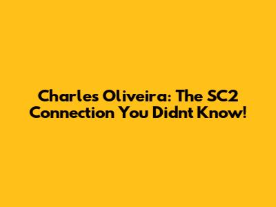 Charles Oliveira: The SC2 Connection You Didn't Know!