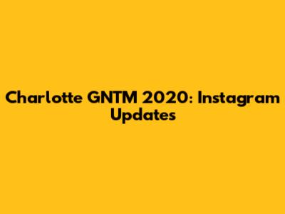 Charlotte GNTM 2020: Instagram Updates