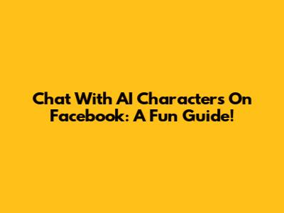 Chat With AI Characters On Facebook: A Fun Guide!