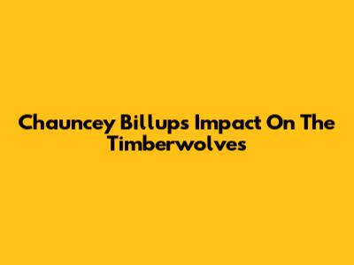 Chauncey Billups' Impact On The Timberwolves