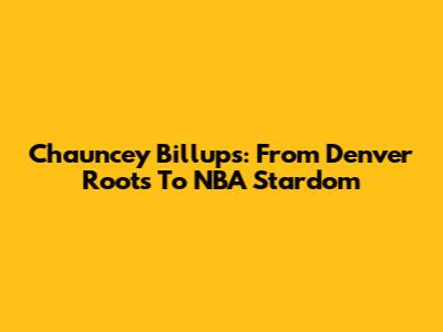 Chauncey Billups: From Denver Roots To NBA Stardom