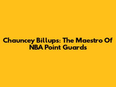 Chauncey Billups: The Maestro Of NBA Point Guards