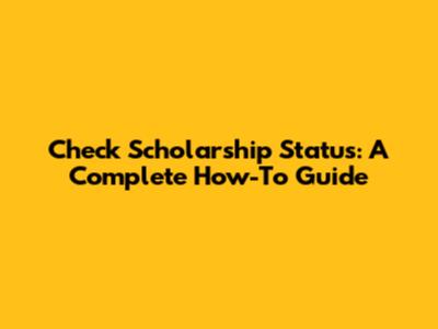 Check Scholarship Status: A Complete How-To Guide