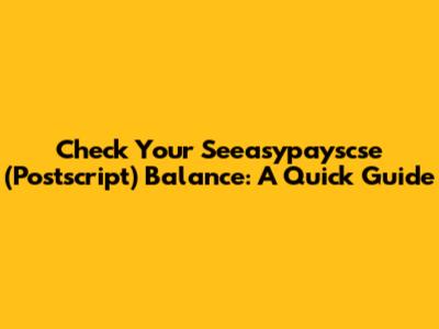 Check Your Seeasypayscse (Postscript) Balance: A Quick Guide
