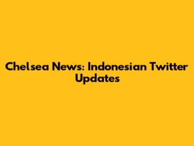 Chelsea News: Indonesian Twitter Updates