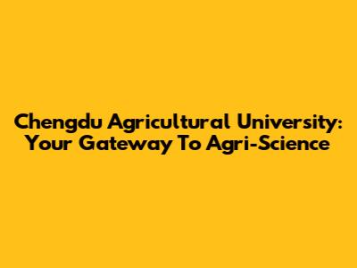Chengdu Agricultural University: Your Gateway To Agri-Science