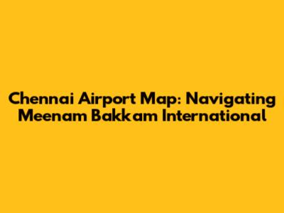 Chennai Airport Map: Navigating Meenam Bakkam International