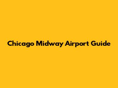 Chicago Midway Airport Guide