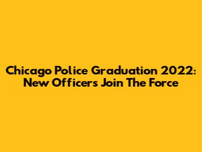 Chicago Police Graduation 2022: New Officers Join The Force