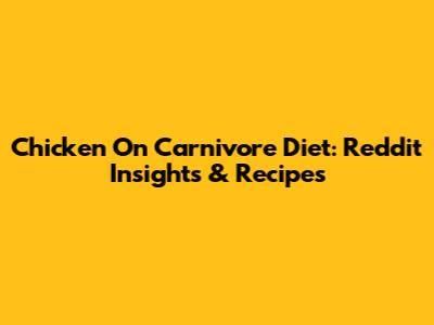Chicken On Carnivore Diet: Reddit Insights & Recipes