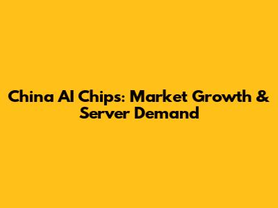 China AI Chips: Market Growth & Server Demand