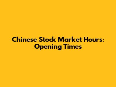Chinese Stock Market Hours: Opening Times