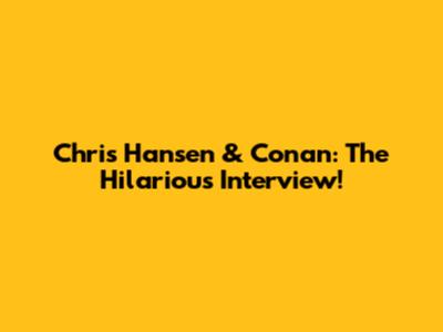 Chris Hansen & Conan: The Hilarious Interview!