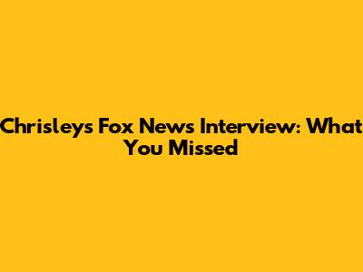 Chrisley's Fox News Interview: What You Missed