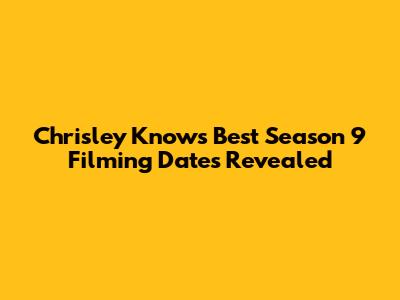 Chrisley Knows Best Season 9 Filming Dates Revealed