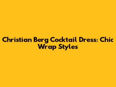 Christian Berg Cocktail Dress: Chic Wrap Styles