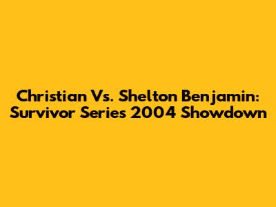 Christian Vs. Shelton Benjamin: Survivor Series 2004 Showdown