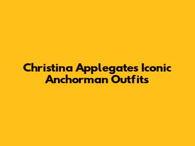 Christina Applegate's Iconic Anchorman Outfits