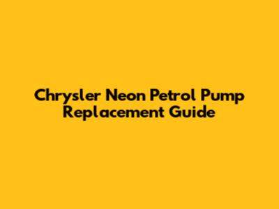 Chrysler Neon Petrol Pump Replacement Guide