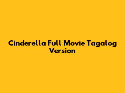Cinderella Full Movie Tagalog Version