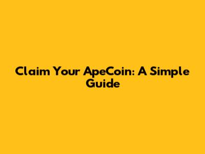 Claim Your ApeCoin: A Simple Guide