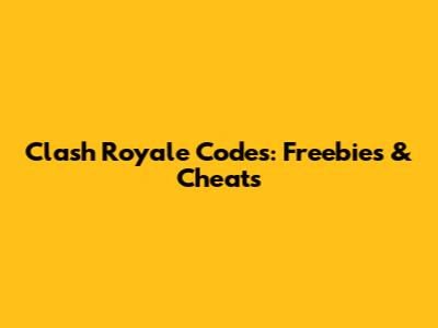Clash Royale Codes: Freebies & Cheats