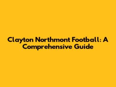 Clayton Northmont Football: A Comprehensive Guide