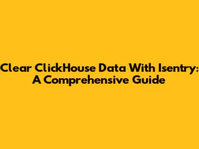 Clear ClickHouse Data With Isentry: A Comprehensive Guide