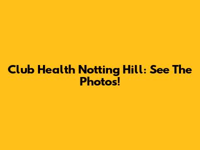 Club Health Notting Hill: See The Photos!