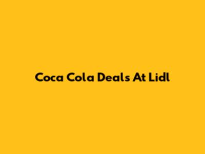 Coca Cola Deals At Lidl