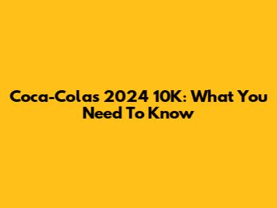 Coca-Cola's 2024 10K: What You Need To Know