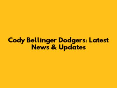 Cody Bellinger Dodgers: Latest News & Updates