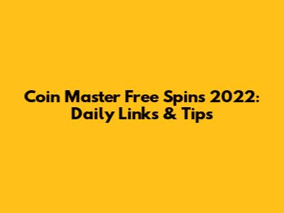 Coin Master Free Spins 2022: Daily Links & Tips