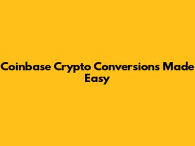 Coinbase Crypto Conversions Made Easy