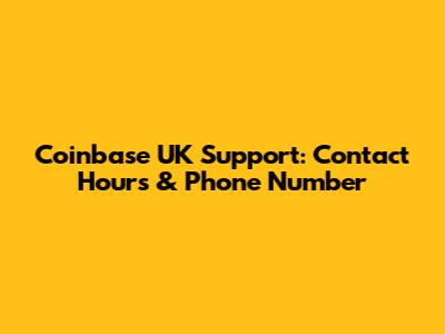 Coinbase UK Support: Contact Hours & Phone Number