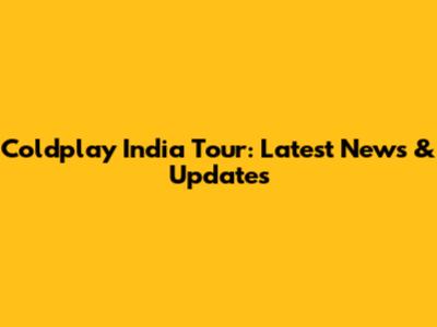 Coldplay India Tour: Latest News & Updates