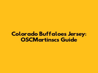 Colorado Buffaloes Jersey: OSCMartinsc's Guide