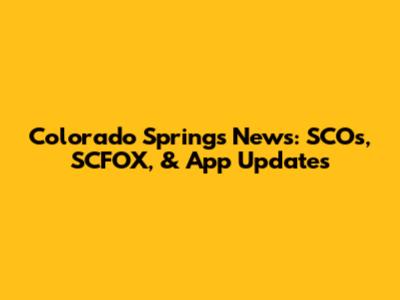 Colorado Springs News: SCOs, SCFOX, & App Updates