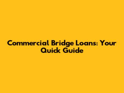 Commercial Bridge Loans: Your Quick Guide
