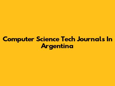 Computer Science Tech Journals In Argentina