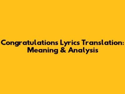 Congratulations Lyrics Translation: Meaning & Analysis