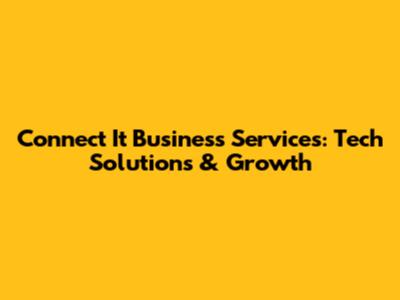 Connect It Business Services: Tech Solutions & Growth