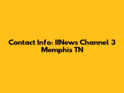 Contact Info: IINews Channel 3 Memphis TN